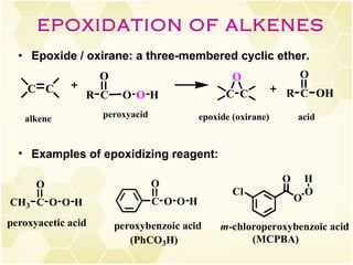 EPOXIDATION OF ALKENES Epoxide / oxirane: a three-membered cyclic ether. Examples of epoxidizing reagent: 