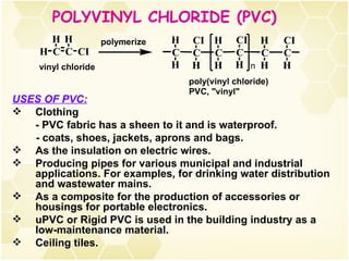 POLYVINYL CHLORIDE (PVC) USES OF PVC: Clothing - PVC fabric has a sheen to it and is waterproof.  - coats, shoes, jackets, aprons and bags. As the insulation on electric wires. Producing pipes for various municipal and industrial applications. For examples, for drinking water distribution and wastewater mains. As a composite for the production of accessories or housings for portable electronics. uPVC or Rigid PVC is used in the building industry as a low-maintenance material. Ceiling tiles. 