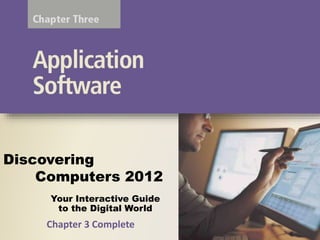 Your Interactive Guide
to the Digital World
Discovering
Computers 2012
Chapter 3 Complete
 