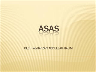 OLEH: AL-HAFZAN ABDULLAH HALIM

 
