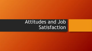 Attitudes and Job
Satisfaction
 