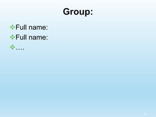 Group:
Full name:
Full name:
….
72
 