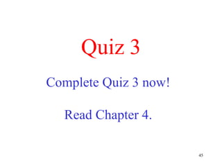 Quiz 3 Complete Quiz 3 now! Read Chapter 4. 