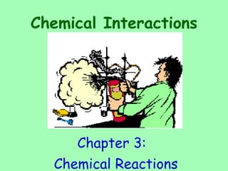 Chemical Interactions ,[object Object],[object Object]