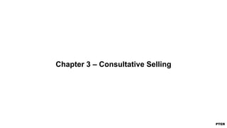 Chapter 3 – Consultative Selling
 