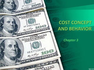 COST CONCEPT
AND BEHAVIOR
Chapter 3
 