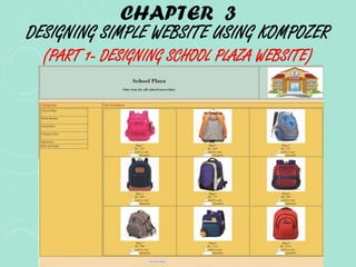 CHAPTER 3
DESIGNING SIMPLE WEBSITE USING KOMPOZER
(PART 1- DESIGNING SCHOOL PLAZA WEBSITE)
 