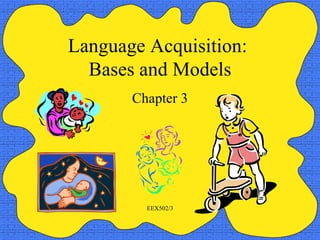 Language Acquisition:  Bases and Models Chapter 3 