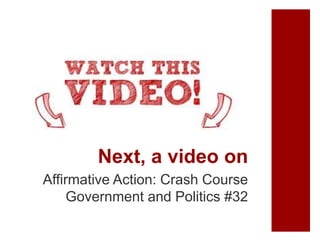 Next, a video on
Affirmative Action: Crash Course
Government and Politics #32