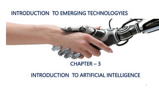 CHAPTER – 3
INTRODUCTION TO ARTIFICIAL INTELLIGENCE
1
INTRODUCTION TO EMERGING TECHNOLOGYIES
 