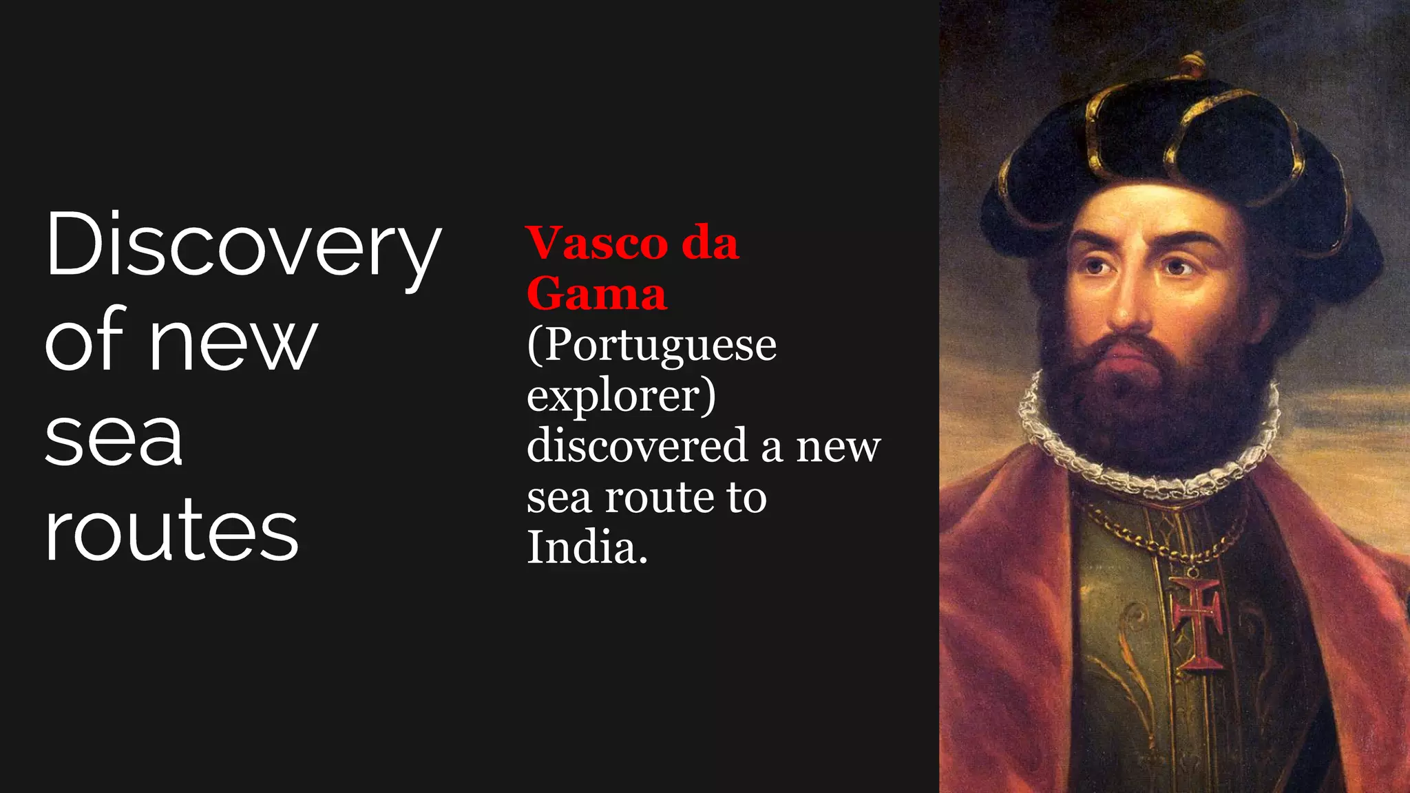 Vasco da
Gama
(Portuguese
explorer)
discovered a new
sea route to
India.
 