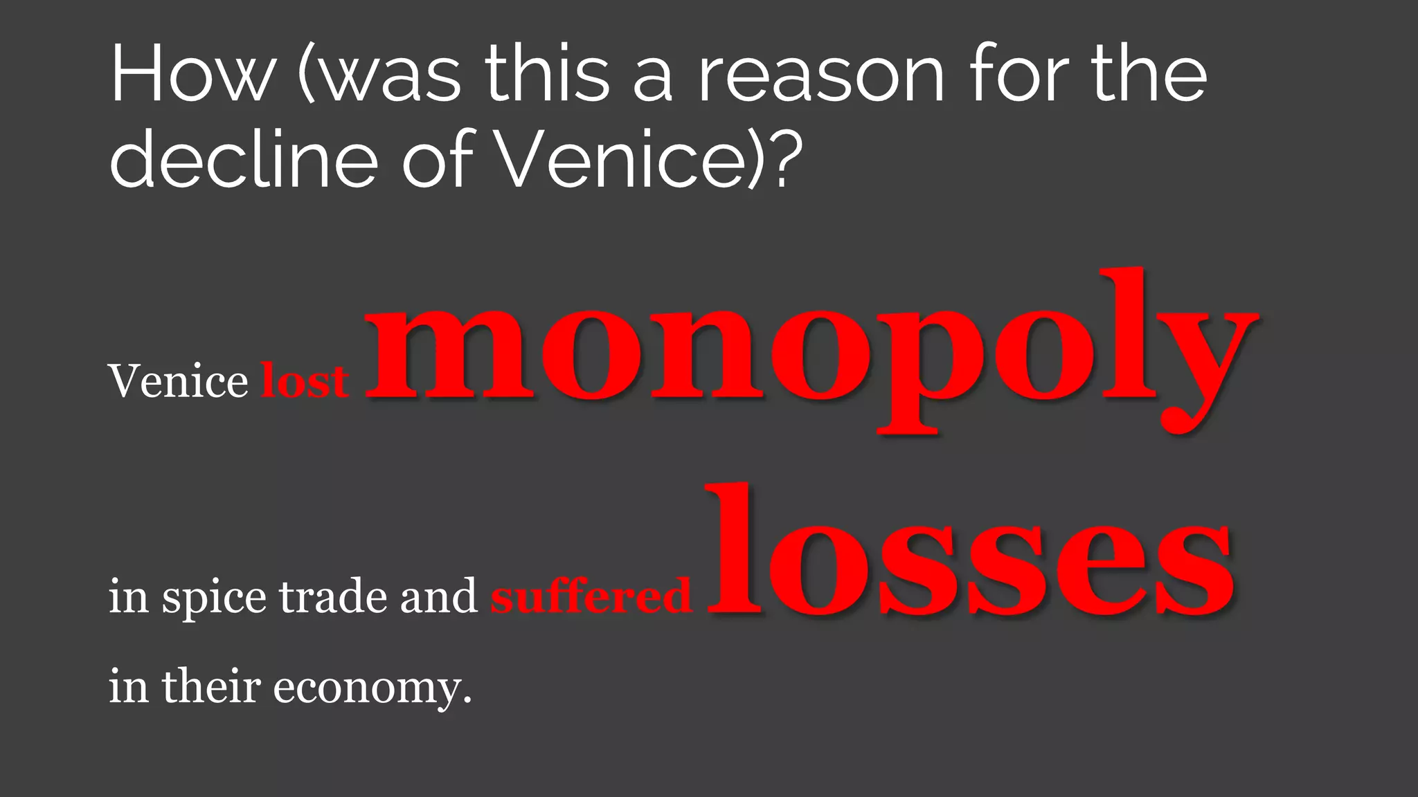 Venice lost monopoly
in spice trade and suffered losses
in their economy.
 
