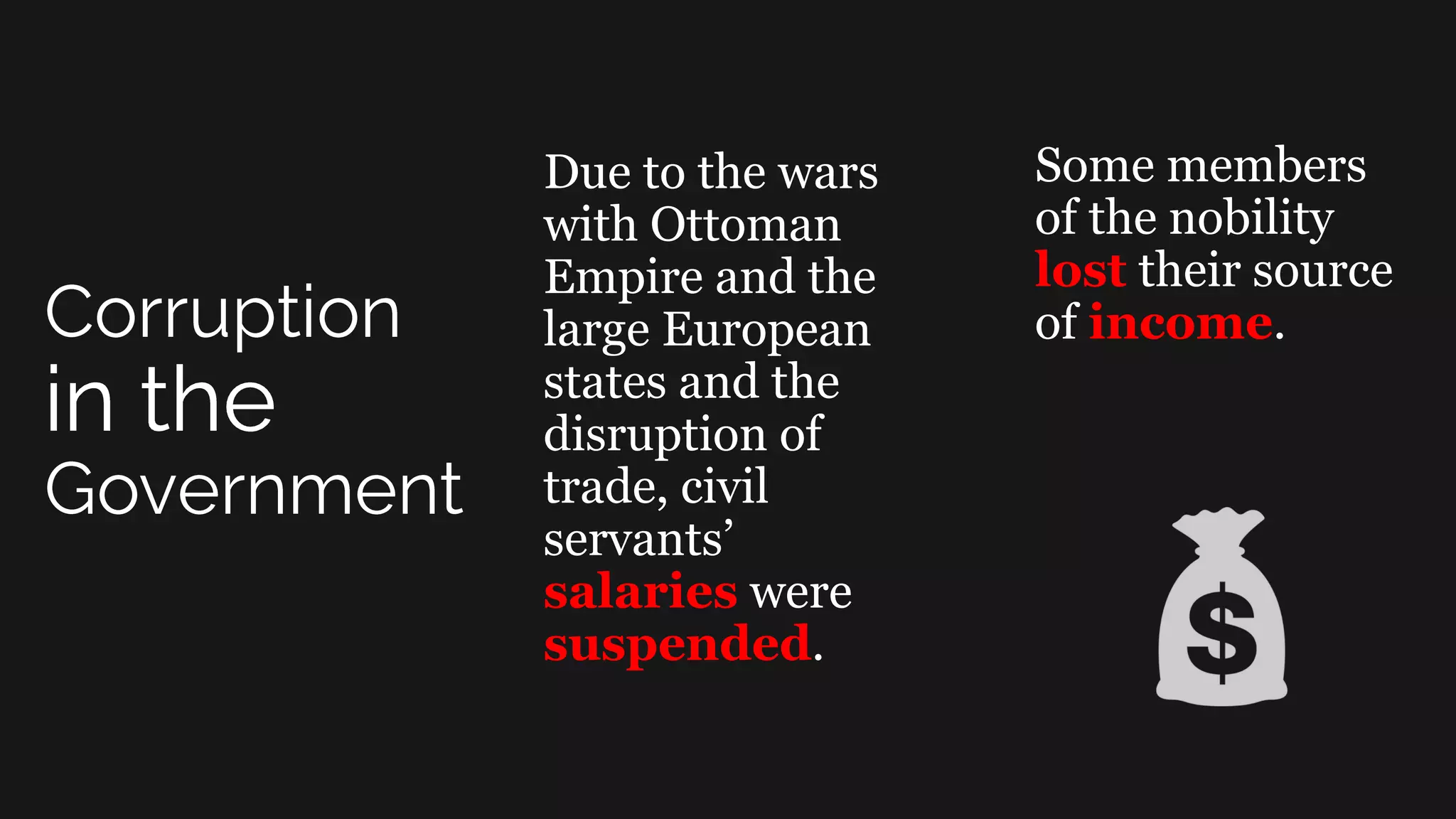 Due to the wars
with Ottoman
Empire and the
large European
states and the
disruption of
trade, civil
servants’
salaries were
suspended.
Some members
of the nobility
lost their source
of income.
 
