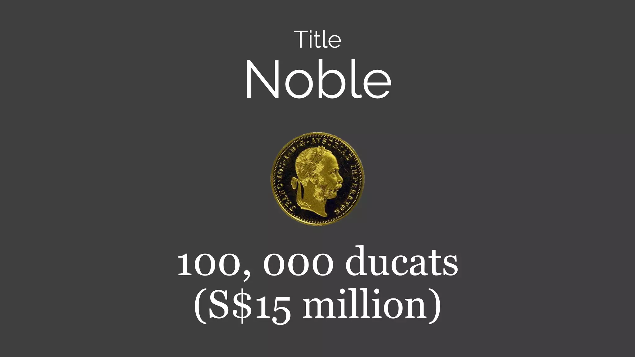100, 000 ducats
(S$15 million)
 