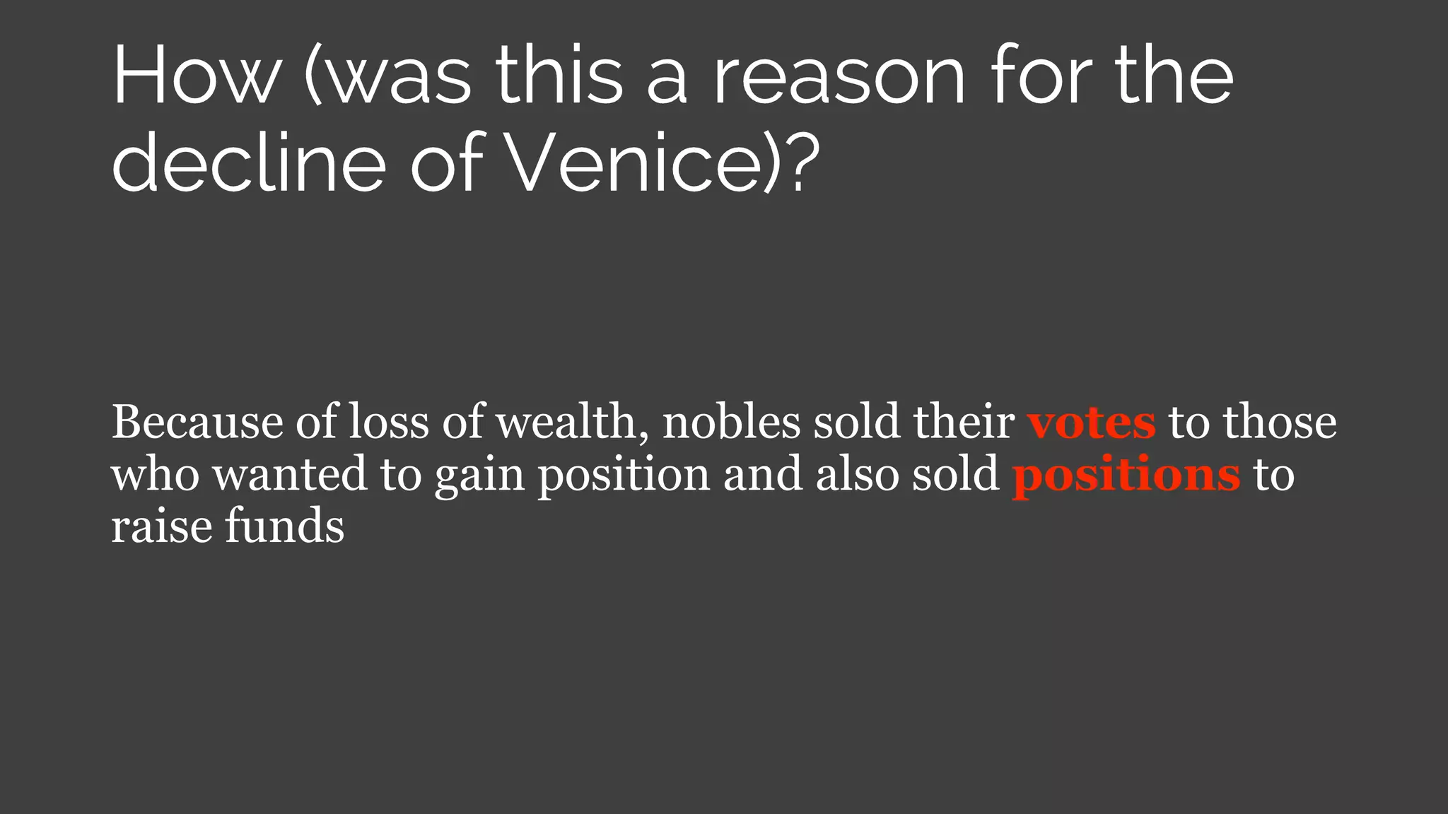 Because of loss of wealth, nobles sold their votes to those
who wanted to gain position and also sold positions to
raise funds
 