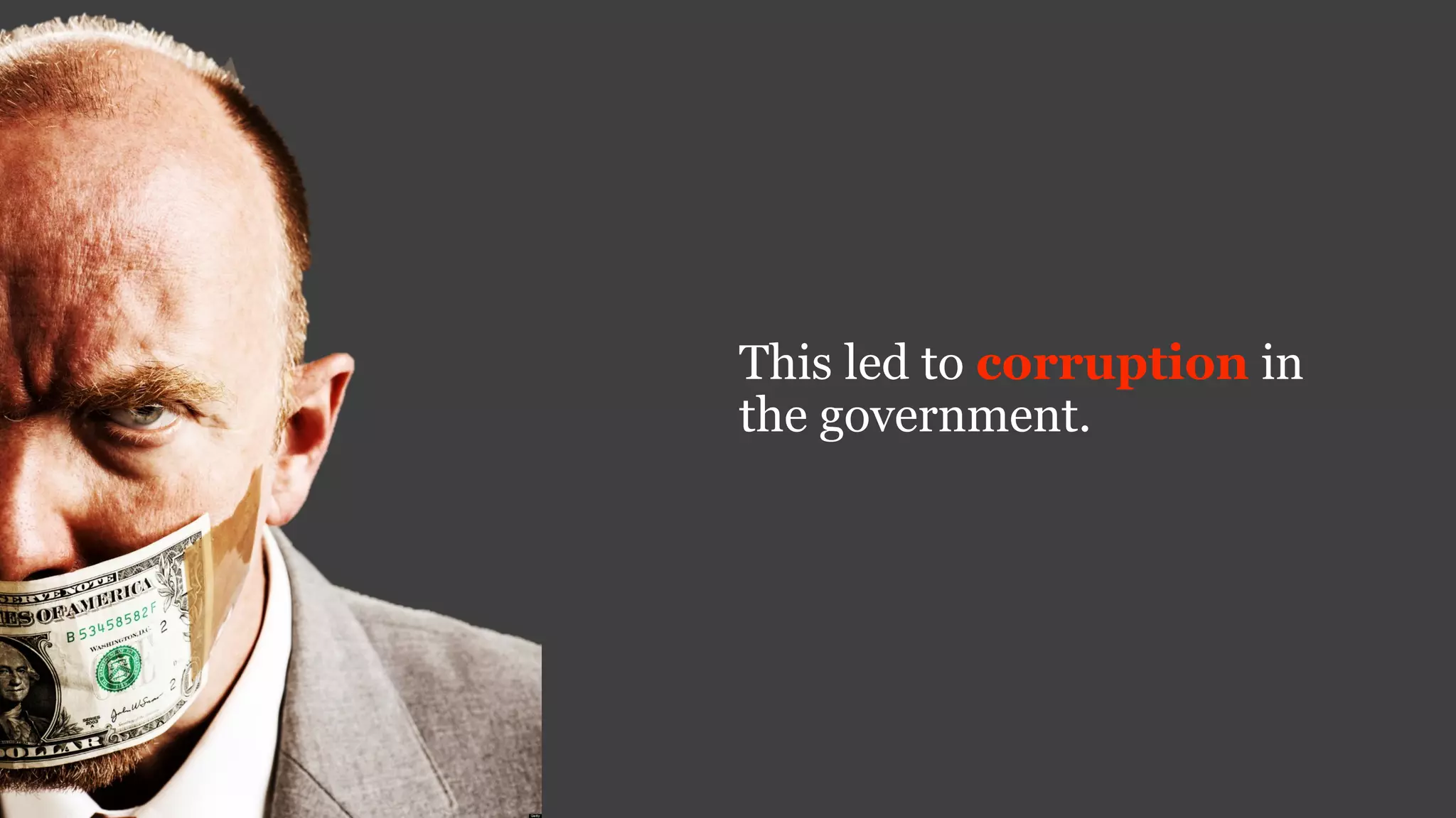 This led to corruption in
the government.
 