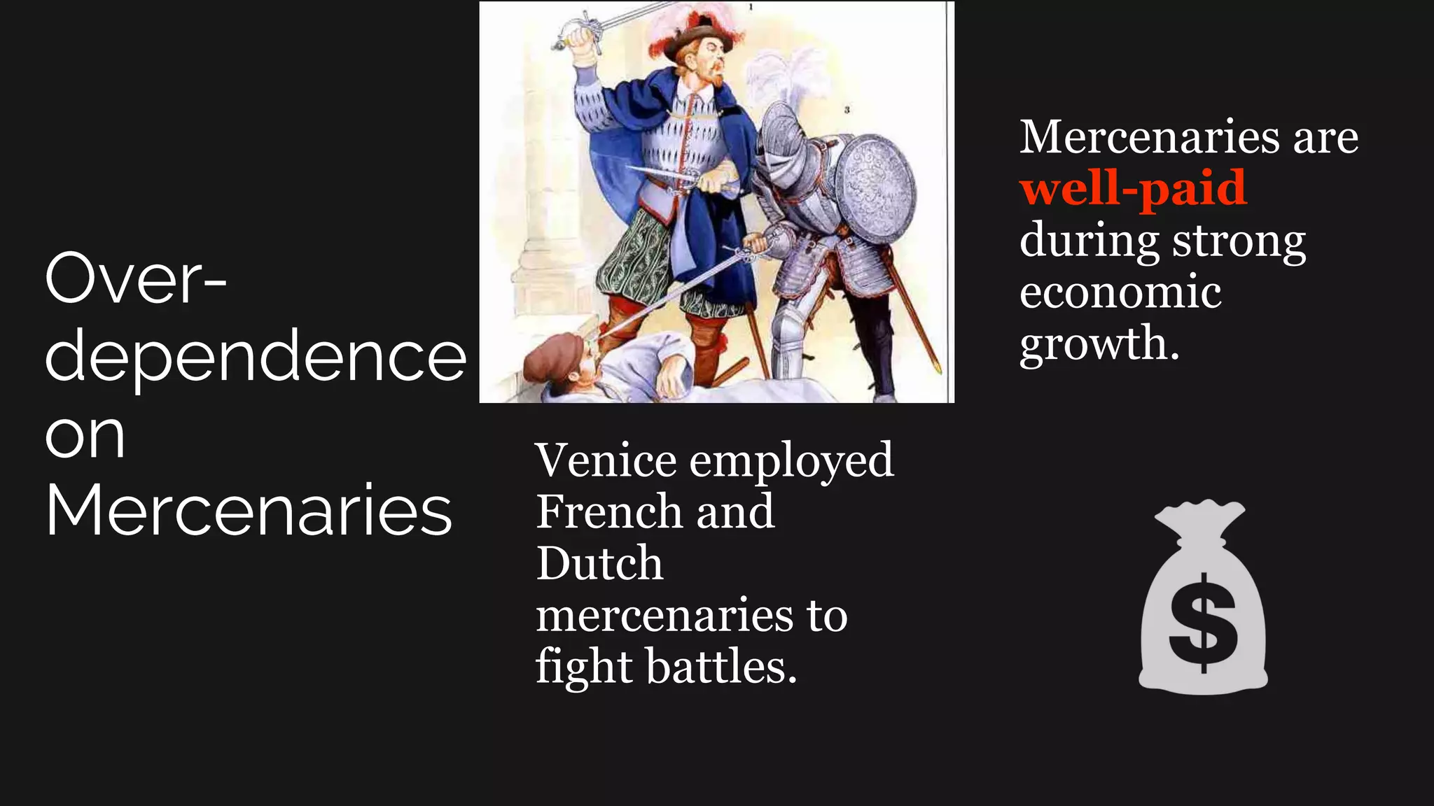 Venice employed
French and
Dutch
mercenaries to
fight battles.
Mercenaries are
well-paid
during strong
economic
growth.
 