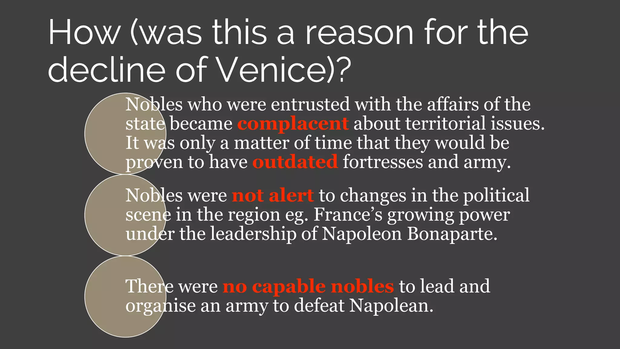 Nobles who were entrusted with the affairs of the
state became complacent about territorial issues.
It was only a matter of time that they would be
proven to have outdated fortresses and army.
Nobles were not alert to changes in the political
scene in the region eg. France’s growing power
under the leadership of Napoleon Bonaparte.
There were no capable nobles to lead and
organise an army to defeat Napolean.
 