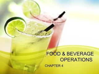 FOOD & BEVERAGE 
OPERATIONS 
CHAPTER 4 
 