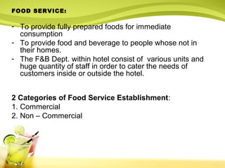 FOOD SERVICE: 
- To provide fully prepared foods for immediate 
consumption 
- To provide food and beverage to people whos...