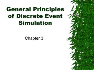General Principles of Discrete Event Simulation Chapter 3 