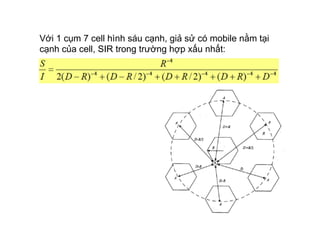 Với 1 cụm 7 cell hình sáu cạnh, giả sử có mobile nằm tại
cạnh của cell, SIR trong trường hợp xấu nhất:
 