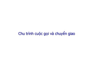 Chu trình cuộc gọi và chuyển giao
 