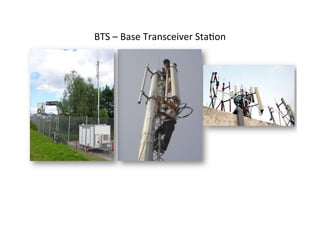 BTS	
  –	
  Base	
  Transceiver	
  StaYon	
  
 