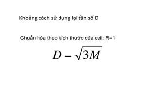 Khoảng	
  cách	
  sử	
  dụng	
  lại	
  tần	
  số	
  D	
  
Chuẩn hóa theo kích thước của cell: R=1
D = 3M
 