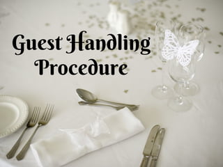 Guest Handling
Procedure
 