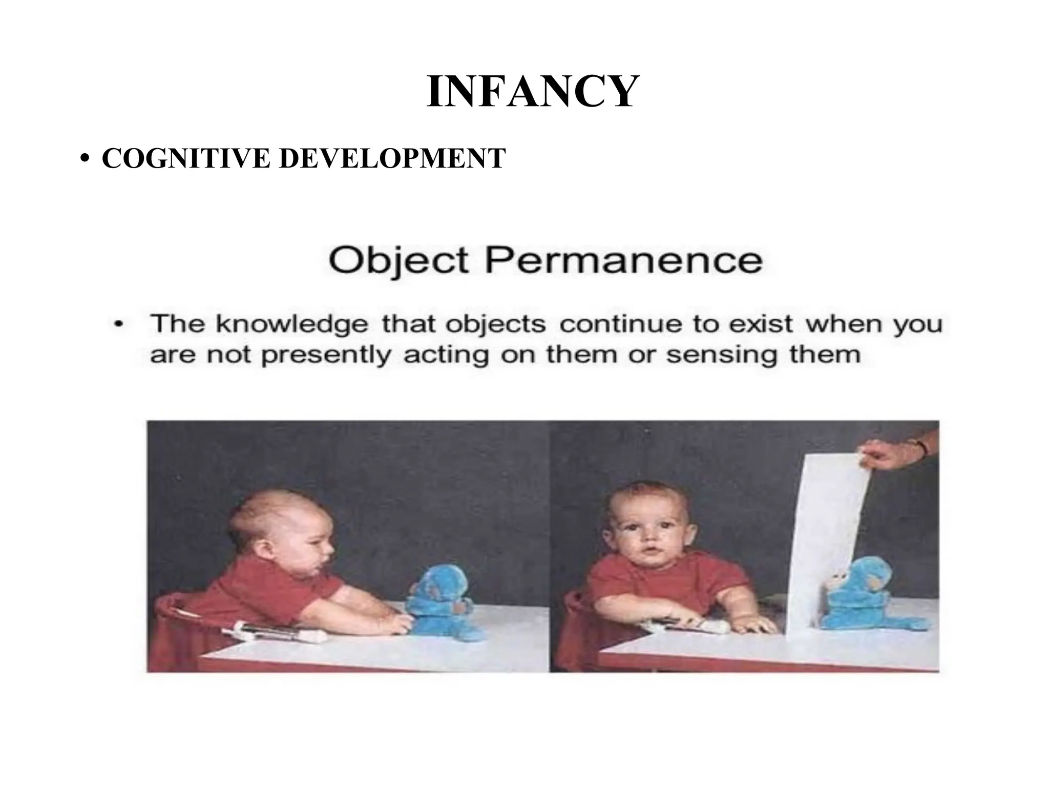 INFANCY
• COGNITIVE DEVELOPMENT
 