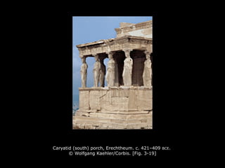 Caryatid (south) porch, Erechtheum. c. 421–409 BCE.
© Wolfgang Kaehler/Corbis. [Fig. 3-19]
 