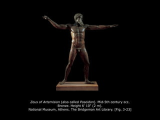 Zeus of Artemision (also called Poseidon). Mid-5th century BCE.
Bronze. Height 6' 10" (2 m).
National Museum, Athens. The Bridgeman Art Library. [Fig. 3-23]
 