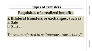 Requisites of a realized benefit:
Types of Transfers
PAGE
NUMBER
PROJECT
TIMELINE
1. Bilateral transfers or exchanges, such as:
a. Sale
b. Barter
These are referred to as "onerous transactions".
 