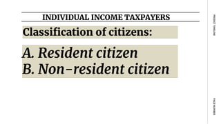 INDIVIDUAL INCOME TAXPAYERS
PAGE
NUMBER
PROJECT
TIMELINE
Classification of citizens:
A. Resident citizen
B. Non-resident citizen
 
