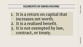 1. It is a return on capital that
increases net worth.
2. It is a realized benefit.
3. It is not exempted by law,
contract, or treaty.
ELEMENTS OF GROSS INCOME
PAGE
NUMBER
PROJECT
TIMELINE
 