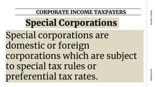 CORPORATE INCOME TAXPAYERS
PAGE
NUMBER
PROJECT
TIMELINE
Special corporations are
domestic or foreign
corporations which are subject
to special tax rules or
preferential tax rates.
Special Corporations
 