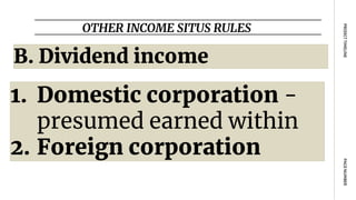OTHER INCOME SITUS RULES
PAGE
NUMBER
PROJECT
TIMELINE
B. Dividend income
1. Domestic corporation -
presumed earned within
2. Foreign corporation
 