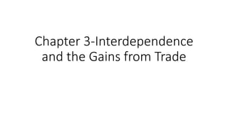 Chapter 3-Interdependence
and the Gains from Trade
 