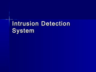 Intrusion Detection
Intrusion Detection
System
System
 