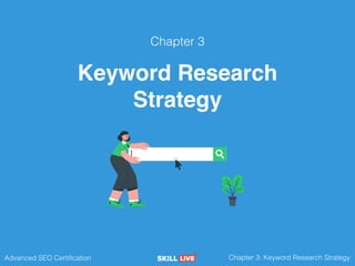 Advanced SEO Certification Chapter 3: Keyword Research Strategy
Chapter 3
Keyword Research
Strategy
 