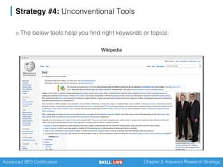 Advanced SEO Certification Chapter 3: Keyword Research Strategy
Strategy #4: Unconventional Tools
o The below tools help you find right keywords or topics:
Wikipedia
 