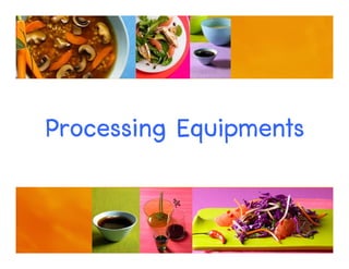 13
Processing Equipments
 