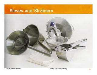 By Aj. Pavit Tansakul WMS : Tourism Industry 41
Sieves and Strainers
 