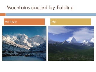 Mountains caused by Folding Himalayas Alps 