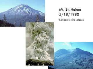 Mt. St. Helens 5/18/1980 Composite cone volcano 