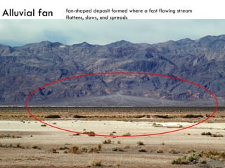 Alluvial fan fan-shaped deposit formed where a fast flowing stream flattens, slows, and spreads  
