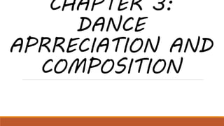 CHAPTER 3:
DANCE
APRRECIATION AND
COMPOSITION
 