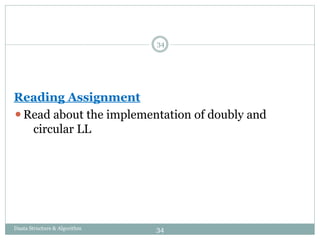 34
Daata Structure & Algorithm
Reading Assignment
⚫Read about the implementation of doubly and
circular LL
34
 