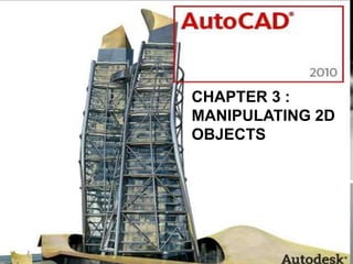 CHAPTER 3 :
MANIPULATING 2D
OBJECTS
 